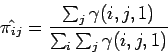 \begin{displaymath}
\hat{\pi_{ij}} = \frac{ \sum_{j} \gamma (i, j, 1) }{ \sum_{i} \sum_{j} \gamma (i, j, 1) }
\end{displaymath}