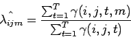 \begin{displaymath}
\hat{\lambda_{ijm}} = \frac{\sum_{t=1}^T \gamma (i,j,t,m)}{\sum_{t=1}^T \gamma (i,j,t)}
\end{displaymath}