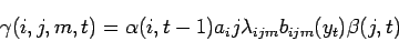 \begin{displaymath}
\gamma (i,j,m,t) = \alpha (i, t-1) a_ij \lambda_{ijm} b_{ijm} (y_t) \beta (j,t)
\end{displaymath}