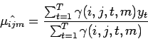 \begin{displaymath}
\hat{\mu_{ijm}} = \frac{\sum_{t=1}^T \gamma (i,j,t, m) y_t}{\sum_{t=1}^T \gamma (i,j,t,m)}
\end{displaymath}