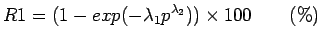 $\displaystyle R1=(1-exp(-\lambda_{1}p^{\lambda_{2}})) \times 100 ~~~~~~(\%)$