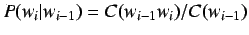 $P(w_i\vert w_{i-1}) = C(w_{i-1} w_i) / C(w_{i-1})$