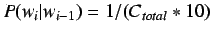 $P(w_i\vert w_{i-1}) = 1 / (C_{total} * 10)$