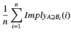 $\displaystyle \frac{1}{n} \sum^{n}_{i=1} Imply_{A \supseteq B_i}( i )$