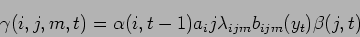 \begin{displaymath}
\gamma (i,j,m,t) = \alpha (i, t-1) a_ij \lambda_{ijm} b_{ijm} (y_t) \beta (j,t)
\end{displaymath}