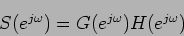 \begin{displaymath}
S(e^{j\omega}) = G(e^{j\omega}) H(e^{j\omega})
\end{displaymath}