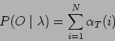 \begin{displaymath}
P(O \mid \lambda) = \sum_{i=1}^N \alpha_{T}(i)
\end{displaymath}
