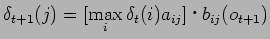 $\displaystyle \delta_{t+1}(j)=[\max_i \delta_t(i)a_{ij}]$B!&(Bb_{ij}(o_{t+1})$