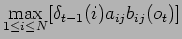 $\displaystyle \max_{1\leq i\leq N}[\delta_{t-1}(i)a_{ij}b_{ij}(o_t)]$