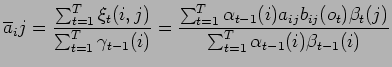 $\displaystyle \overline{a}_ij=\frac{\sum^T_{t=1}\xi_t(i,j)}{\sum^{T}_{t=1}\gamm...
...t-1}(i)a_{ij}b_{ij}(o_t)\beta_t(j)}
{\sum^T_{t=1}\alpha_{t-1}(i)\beta_{t-1}(i)}$