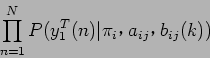 \begin{displaymath}
\prod_{n=1}^{N} P( y_{1}^T(n) \vert \pi_{i}$B!$(B a_{ij}$B!$(B b_{ij}(k) )
\end{displaymath}