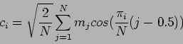 \begin{displaymath}
c_i = \sqrt{\mathstrut \frac{2}{N}}\sum^{N}_{j=1}m_j
cos(\frac{\pi_i}{N}(j -0.5))
\end{displaymath}