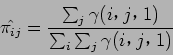 \begin{displaymath}
\hat{\pi_{ij}} = \frac{ \sum_{j} \gamma (i$B!$(B j$B!$(B 1) }{ \sum_{i} \sum_{j} \gamma (i$B!$(B j$B!$(B 1) }
\end{displaymath}