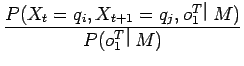 $\displaystyle \frac{P(X_{t} = q_{i}, X_{t+1} = q_{j}, o^{T}_{1}$B!C(BM)}
{P(o^{T}_{1}$B!C(BM)}$