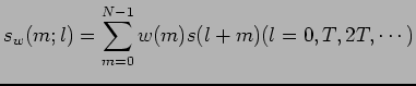 $\displaystyle s_w(m;l)=\sum_{m=0}^{N-1} w(m) s(l+m) (l = 0, T, 2T, \cdots)$
