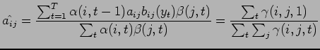 $\displaystyle \hat{a_{ij}} = \frac{ \sum_{t=1}^T \alpha (i, t-1) a_{ij} b_{ij}(...
...t) } = \frac{ \sum_{t} \gamma (i, j, 1) }{ \sum_{t} \sum_{j} \gamma (i, j, t) }$