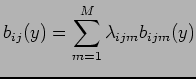 $\displaystyle b_{ij} (y) = \sum_{m=1}^M \lambda_{ijm} b_{ijm} (y)$