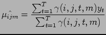 $\displaystyle \hat{\mu_{ijm}} = \frac{\sum_{t=1}^T \gamma (i,j,t, m) y_t}{\sum_{t=1}^T \gamma (i,j,t,m)}$