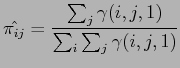 $\displaystyle \hat{\pi_{ij}} = \frac{ \sum_{j} \gamma (i, j, 1) }{ \sum_{i} \sum_{j} \gamma (i, j, 1) }$