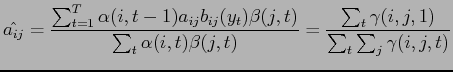 $\displaystyle \hat{a_{ij}} = \frac{ \sum_{t=1}^T \alpha (i, t-1) a_{ij} b_{ij}(...
...t) } = \frac{ \sum_{t} \gamma (i, j, 1) }{ \sum_{t} \sum_{j} \gamma (i, j, t) }$