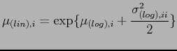 $\displaystyle \mu_{(lin),i} = \exp \{ \mu_{(log),i} + \frac{\sigma^{2}_{(log),ii}}{2}\}$