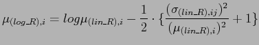 $\displaystyle \mu_{(log\_R),i} = log \mu_{(lin\_R),i} - \frac{1}{2} \cdot \{\frac{(\sigma_{(lin\_R),ij})^{2}}{(\mu_{(lin\_R),i})^{2}}+1\}$