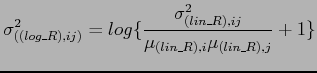 $\displaystyle \sigma^{2}_{((log\_R),ij)} = log \{\frac{\sigma^{2}_{(lin\_R),ij} } {\mu_{(lin\_R),i} \mu_{(lin\_R),j}}+1\}$
