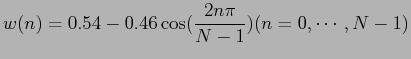 $\displaystyle w(n) = 0.54 - 0.46 \cos ( \frac{2n \pi}{N - 1} ) (n = 0,\cdots,N-1)$