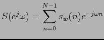 $\displaystyle S( e^j \omega) = \sum_{n=0}^{N-1} s_w(n) e^{-j \omega n}$