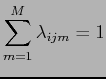 $\displaystyle \sum_{m=1}^M \lambda_{ijm} = 1$