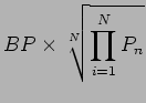 $\displaystyle BP \times \sqrt[N]{\prod^{N}_{i=1}P_{n}}$