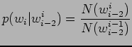 $\displaystyle p(w_{i}\vert w_{i-2}^{i})= \frac{N(w_{i-2}^{i})}{N(w_{i-2}^{i-1})}$