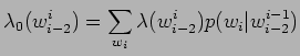 $\displaystyle \lambda_{0}(w_{i-2}^{i}) = \sum_{w_{i}}\lambda(w_{i-2}^{i})p(w_{i}\vert w_{i-2}^{i-1})$