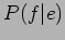 $\displaystyle P(f\vert e)$