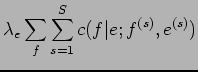 $\displaystyle \lambda_{e}\sum_{f}\sum_{s=1}^{S}c(f\vert e;f^{(s)},e^{(s)})$