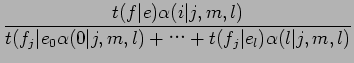 $\displaystyle \frac{t(f\vert e)\alpha(i\vert j,m,l)}{t(f_{j}\vert e_{0}\alpha(0\vert j,m,l)+$B!D(B+t(f_{j}\vert e_{l})\alpha(l\vert j,m,l)}$