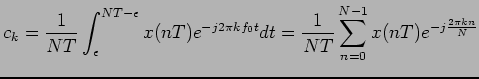 $\displaystyle c_k = \frac{1}{NT}\int_{\epsilon}^{NT- \epsilon} x(nT) e^{-j2\pi kf_0 t} dt = \frac{1}{NT}\sum_{n=0}^{N-1}x(nT)e^{-j\frac{2\pi kn}{N}}$