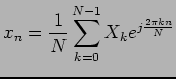 $\displaystyle x_n = \frac{1}{N} \sum_{k=0}^{N-1} X_ke^{j\frac{2\pi kn}{N}}$