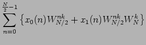 $\displaystyle \sum_{n=0}^{\frac{N}{2} -1} \left\{x_0(n) W_{N/2}^{nk} + x_1(n)
W_{N/2}^{nk}W_N^k \right\}$