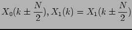 $\displaystyle X_0(k \pm \frac{N}{2}),X_1(k) = X_1(k \pm \frac{N}{2})$