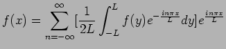$\displaystyle f(x) = \sum^{\infty}_{n = -\infty} [\frac{1}{2L} \int_{-L}^{L}f(y) e^{-\frac{in\pi x}{L}}dy]e^{\frac{in\pi x}{L}}$