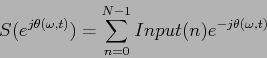 \begin{displaymath}
S( e^{j \theta (\omega ,t)}) = \sum_{n=0}^{N-1} Input(n) e^{-j \theta (\omega ,t)}
\end{displaymath}