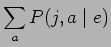 $\displaystyle \sum_{\it a} P(j,a \mid e)$
