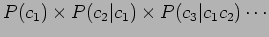 $\displaystyle P(c_1) \times P(c_2\vert c_1) \times P(c_3\vert c_1c_2) \cdots$
