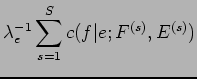 $\displaystyle \lambda^{-1}_e \sum^S_{s=1} c(f\vert e; F^{(s)}, E^{(s)})$