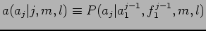 $\displaystyle a(a_j\vert j, m, l) \equiv P(a_j\vert a^{j-1}_1, f^{j-1}_1, m, l)$