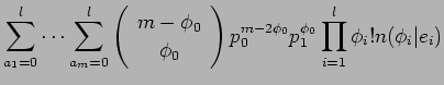 $\displaystyle \sum^l_{a_1=0} \cdots \sum^l_{a_m=0}
\left(
\begin{array}{c}
m - ...
...y}\right)
p_0^{m-2\phi_0} p_1^{\phi_0} \prod^l_{i=1} \phi_i! n(\phi_i\vert e_i)$