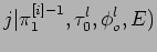 $\displaystyle j\vert\pi_1^{[i]-1},\tau_0^l,\phi_o^l,E)$