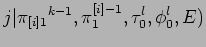 $\displaystyle j\vert{\pi_{[i]1}}^{k-1},\pi^{[i]-1}_1,\tau_0^l,\phi_0^l,E)$