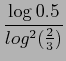 $\displaystyle \frac{\log 0.5}{log^2 (\frac{2}{3})}$